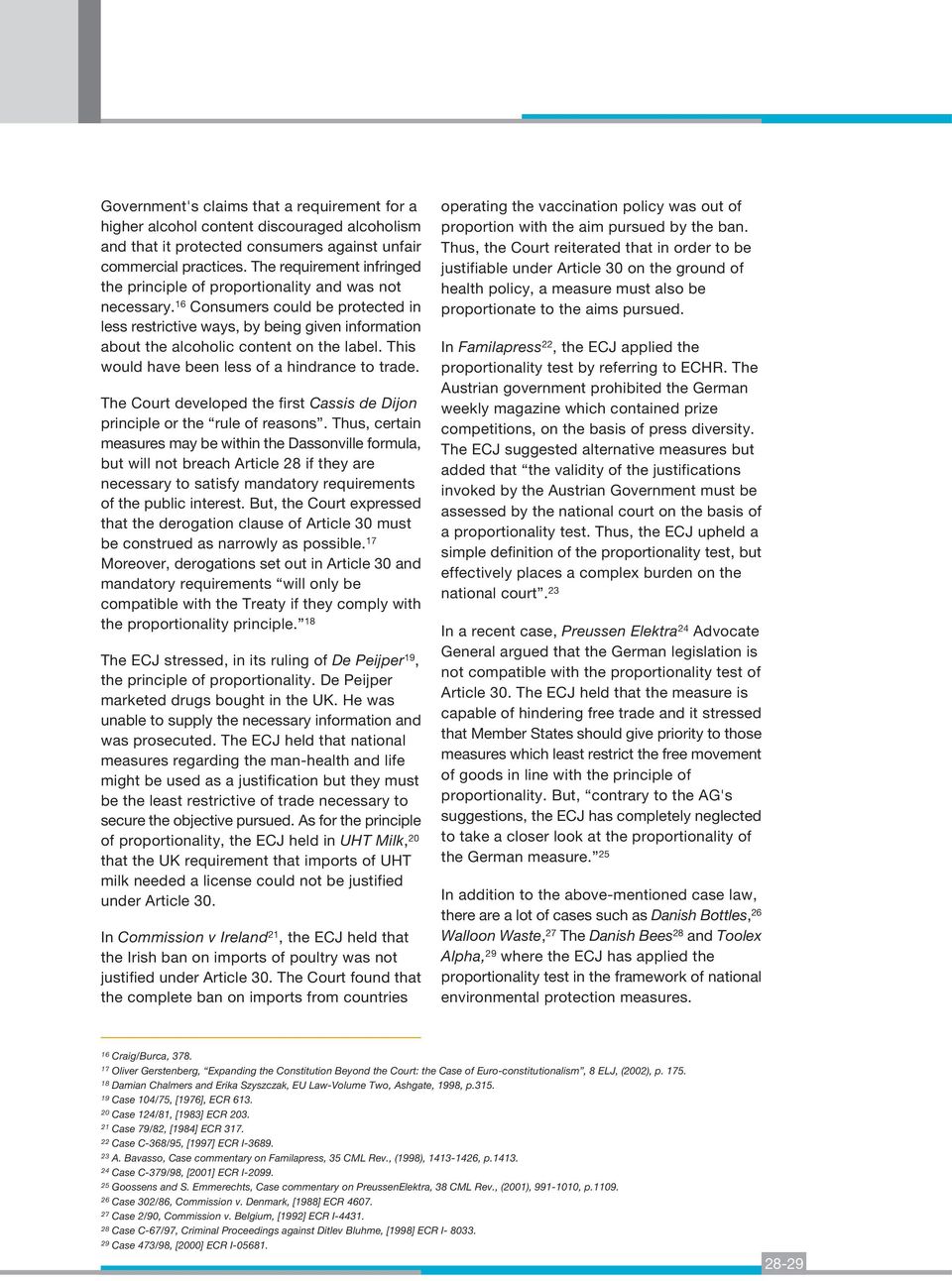 16 Consumers could be protected in less restrictive ways, by being given information about the alcoholic content on the label. This would have been less of a hindrance to trade.