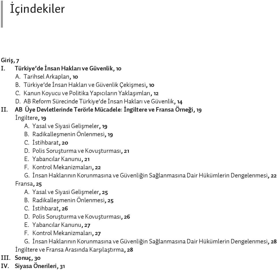 AB Üye Devletlerinde Terörle Mücadele: ngiltere ve Fransa Örne i, 19 ngiltere, 19 A. Yasal ve Siyasi Geliflmeler, 19 B. Radikalleflmenin Önlenmesi, 19 C. stihbarat, 20 D.