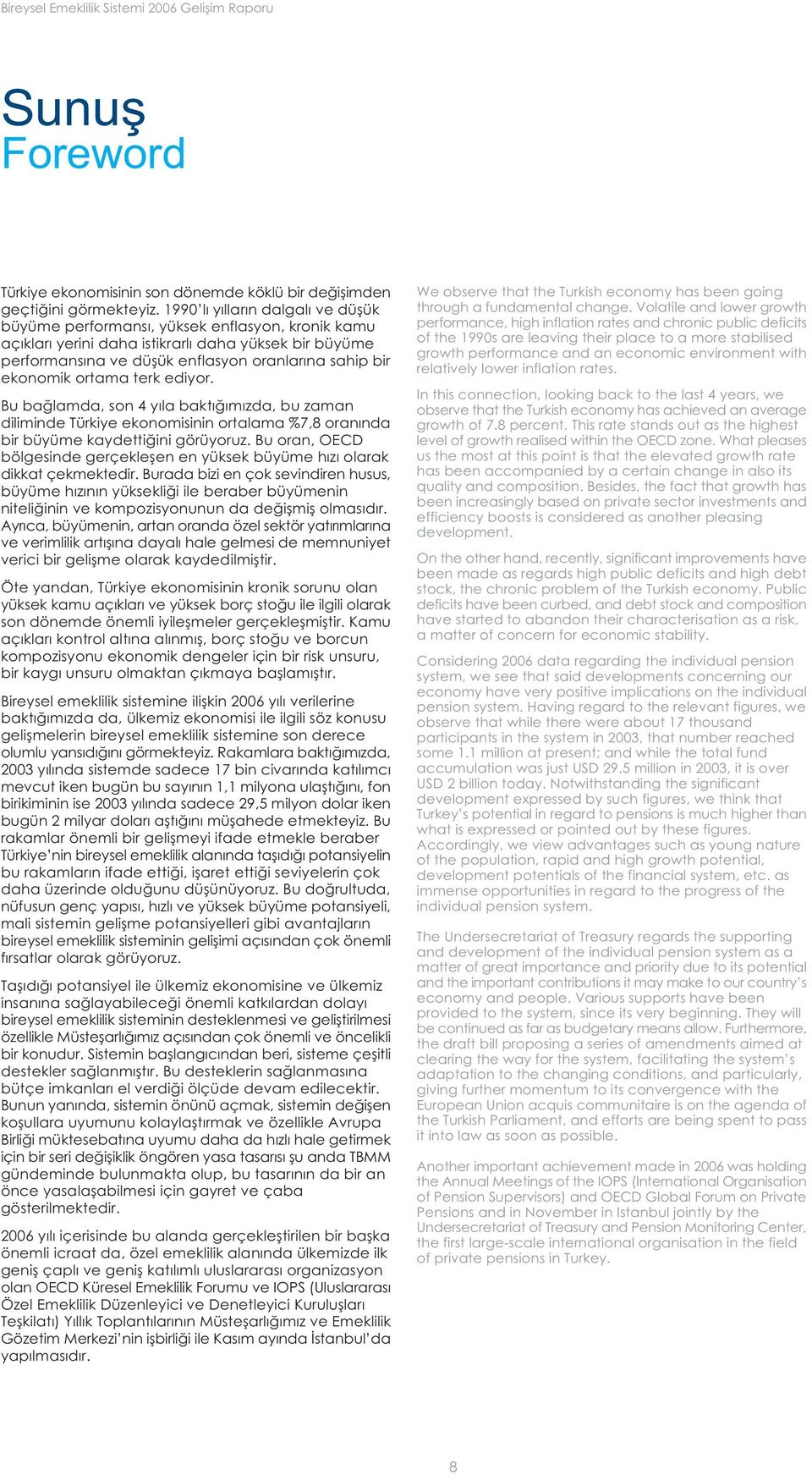 ekonomik ortama terk ediyor. Bu baðlamda, son 4 yýla baktýðýmýzda, bu zaman diliminde Türkiye ekonomisinin ortalama %7,8 oranýnda bir büyüme kaydettiðini görüyoruz.