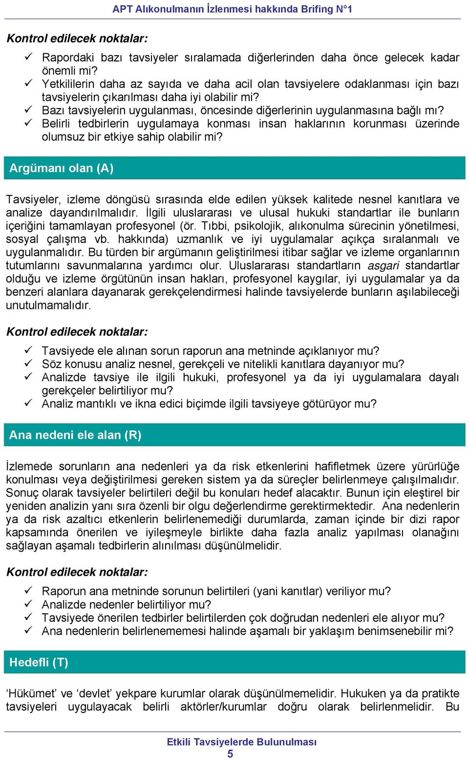 Bazı tavsiyelerin uygulanması, öncesinde diğerlerinin uygulanmasına bağlı mı? Belirli tedbirlerin uygulamaya konması insan haklarının korunması üzerinde olumsuz bir etkiye sahip olabilir mi?