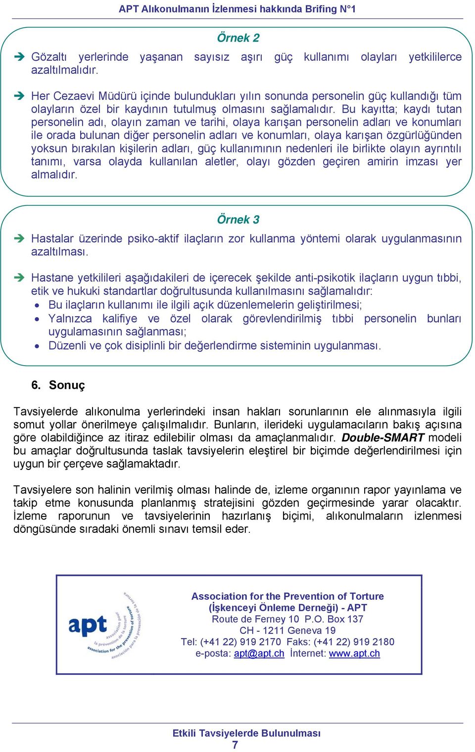 Bu kayıtta; kaydı tutan personelin adı, olayın zaman ve tarihi, olaya karışan personelin adları ve konumları ile orada bulunan diğer personelin adları ve konumları, olaya karışan özgürlüğünden yoksun