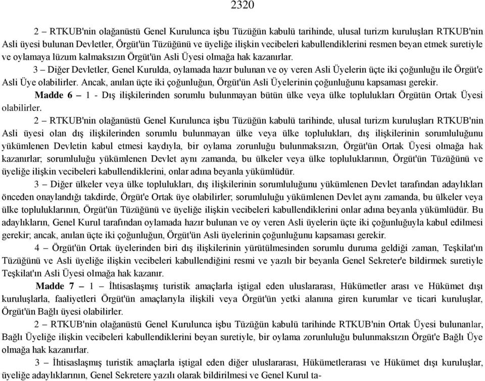 3 Diğer Devletler, Genel Kurulda, oylamada hazır bulunan ve oy veren Asli Üyelerin üçte iki çoğunluğu ile Örgüt'e Asli Üye olabilirler.