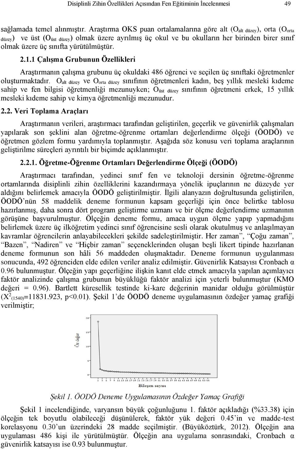 yürütülmüştür. 2.1.1 Çalışma Grubunun Özellikleri Araştırmanın çalışma grubunu üç okuldaki 486 öğrenci ve seçilen üç sınıftaki öğretmenler oluşturmaktadır.