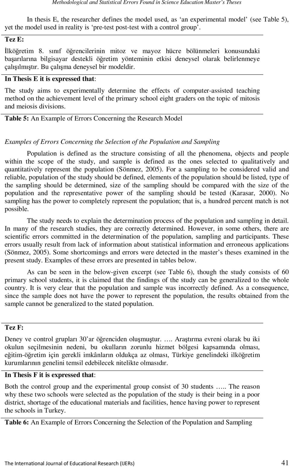 sınıf öğrencilerinin mitoz ve mayoz hücre bölünmeleri konusundaki başarılarına bilgisayar destekli öğretim yönteminin etkisi deneysel olarak belirlenmeye çalışılmıştır.