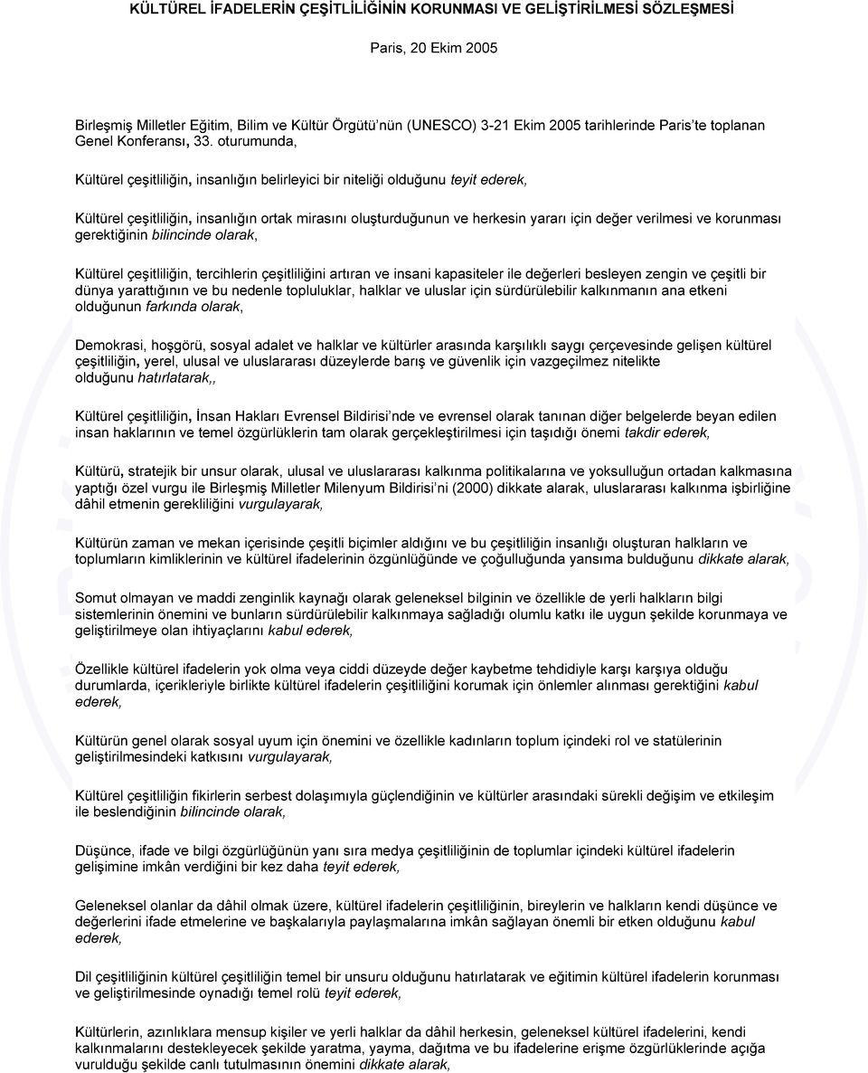 oturumunda, Kültürel çeşitliliğin, insanlığın belirleyici bir niteliği olduğunu teyit ederek, Kültürel çeşitliliğin, insanlığın ortak mirasını oluşturduğunun ve herkesin yararı için değer verilmesi