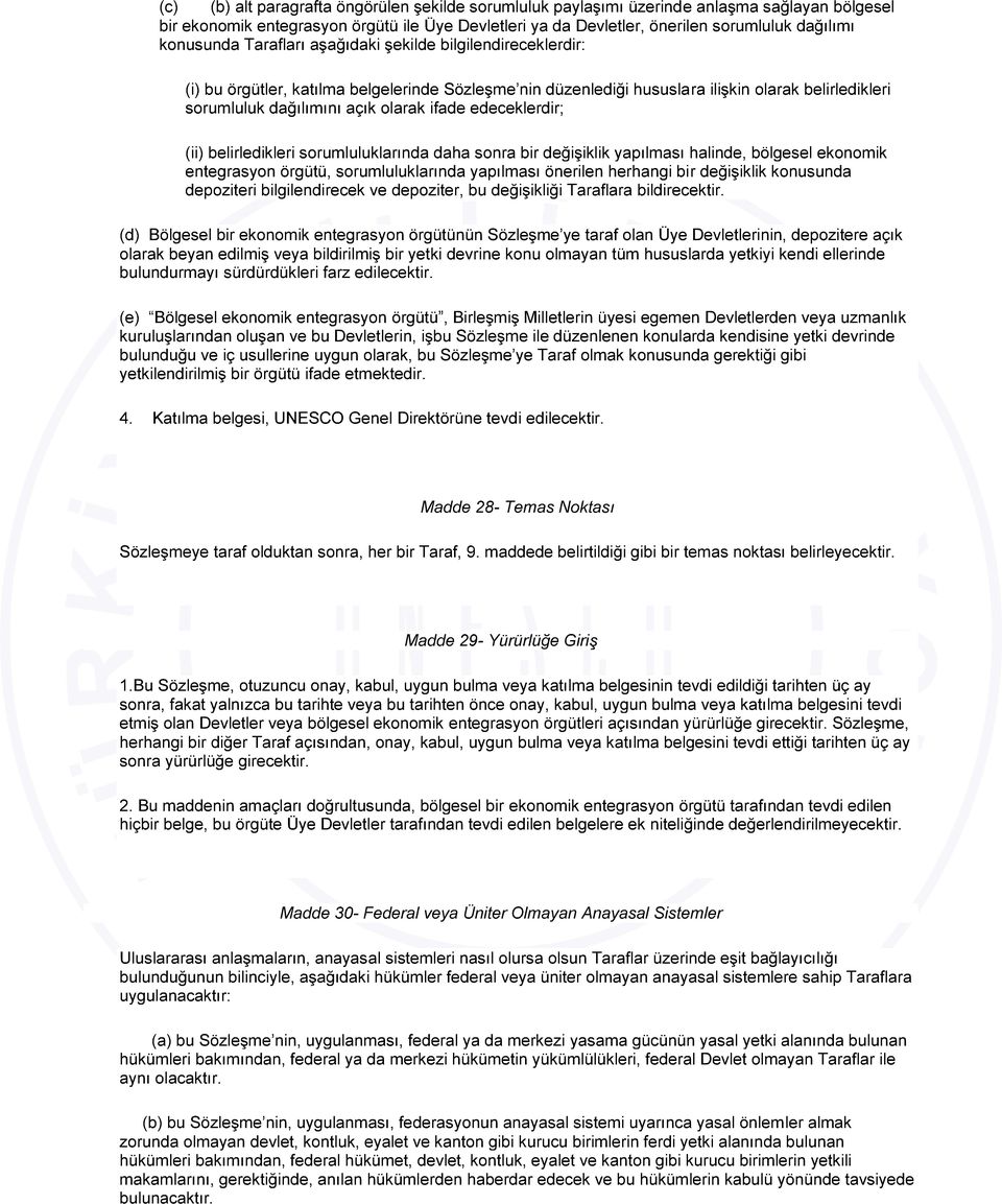 ifade edeceklerdir; (ii) belirledikleri sorumluluklarında daha sonra bir değişiklik yapılması halinde, bölgesel ekonomik entegrasyon örgütü, sorumluluklarında yapılması önerilen herhangi bir