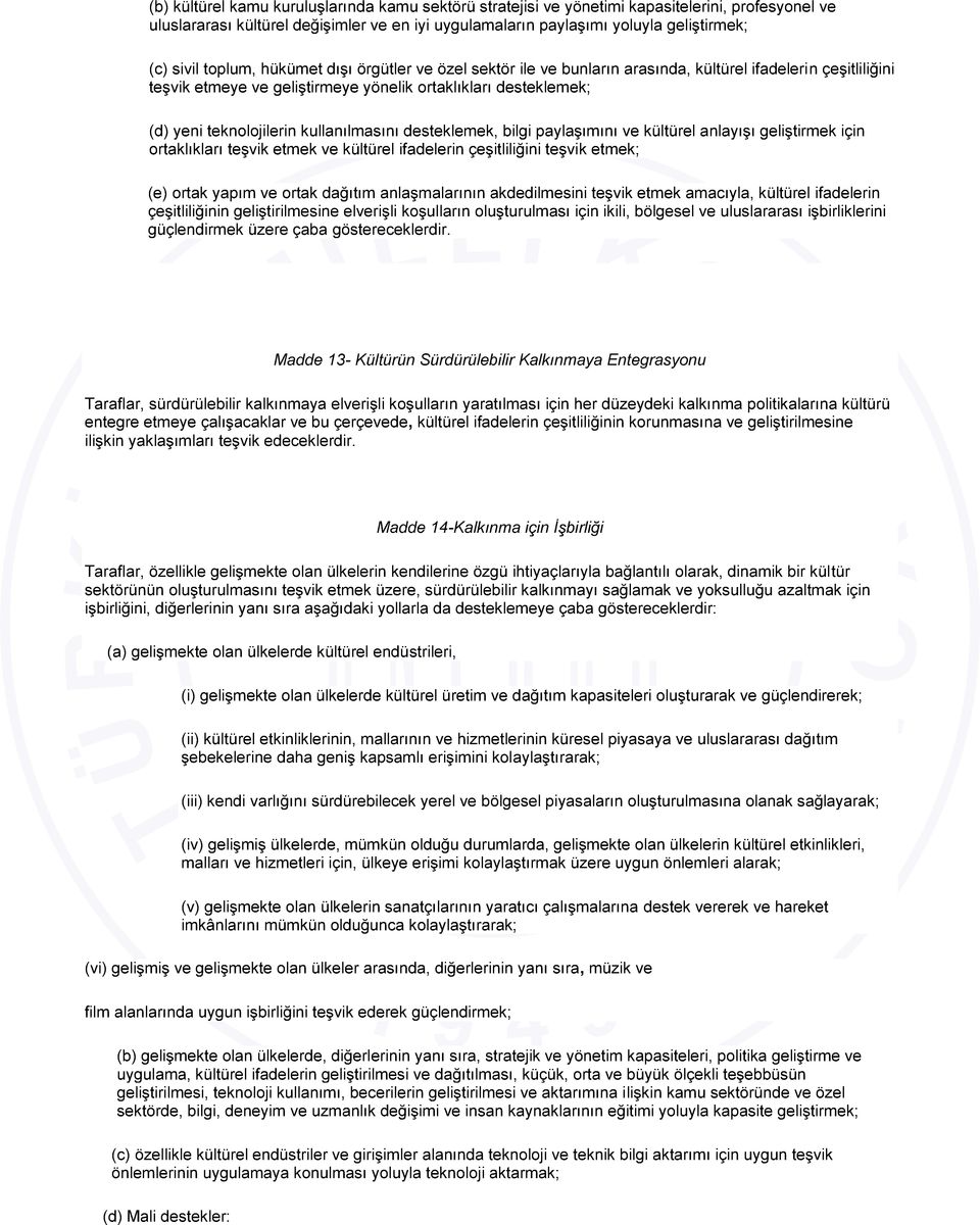 kullanılmasını desteklemek, bilgi paylaşımını ve kültürel anlayışı geliştirmek için ortaklıkları teşvik etmek ve kültürel ifadelerin çeşitliliğini teşvik etmek; (e) ortak yapım ve ortak dağıtım