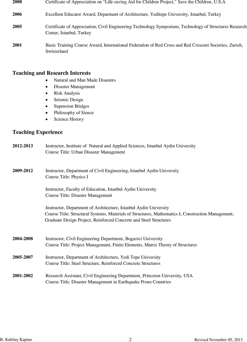 A 2006 Excellent Educator Award, Deparment of Architecture, Yeditepe University, Istanbul, Turkey 2005 Certificate of Appreciation, Civil Engineering Technology Symposium, Technology of Structures