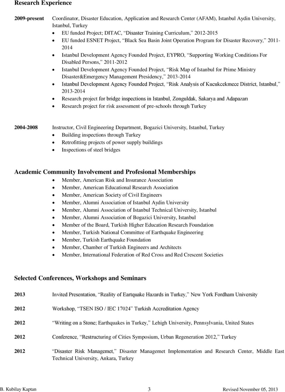 Conditions For Disabled Persons, 2011-2012 Istanbul Development Agency Founded Project, Risk Map of Istanbul for Prime Ministry Disaster&Emergency Management Presidency, 2013-2014 Istanbul