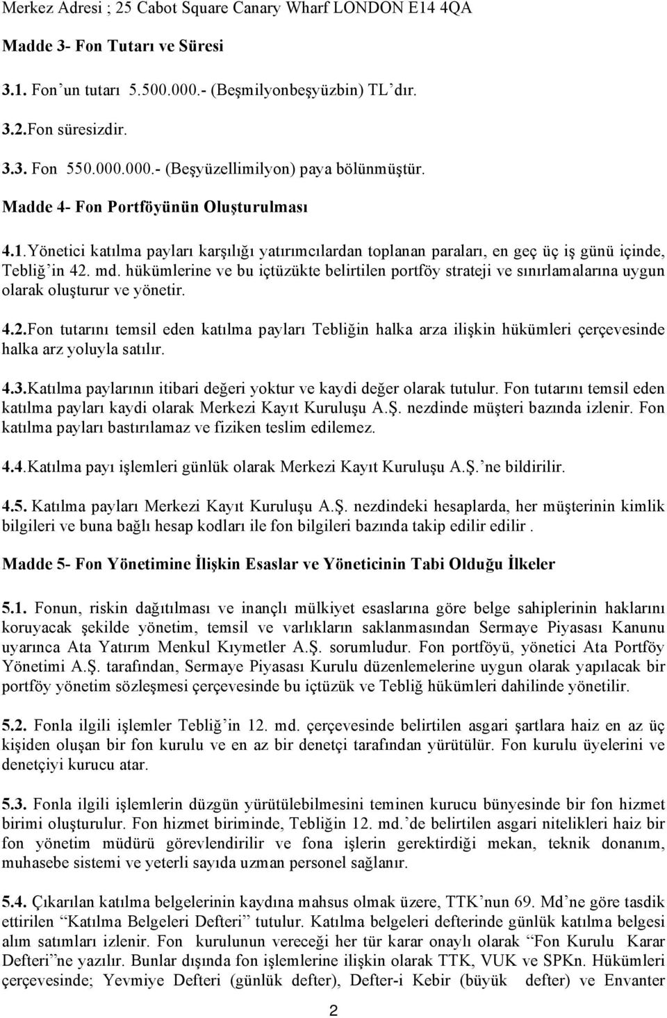 hükümlerine ve bu içtüzükte belirtilen portföy strateji ve sınırlamalarına uygun olarak oluşturur ve yönetir. 4.2.