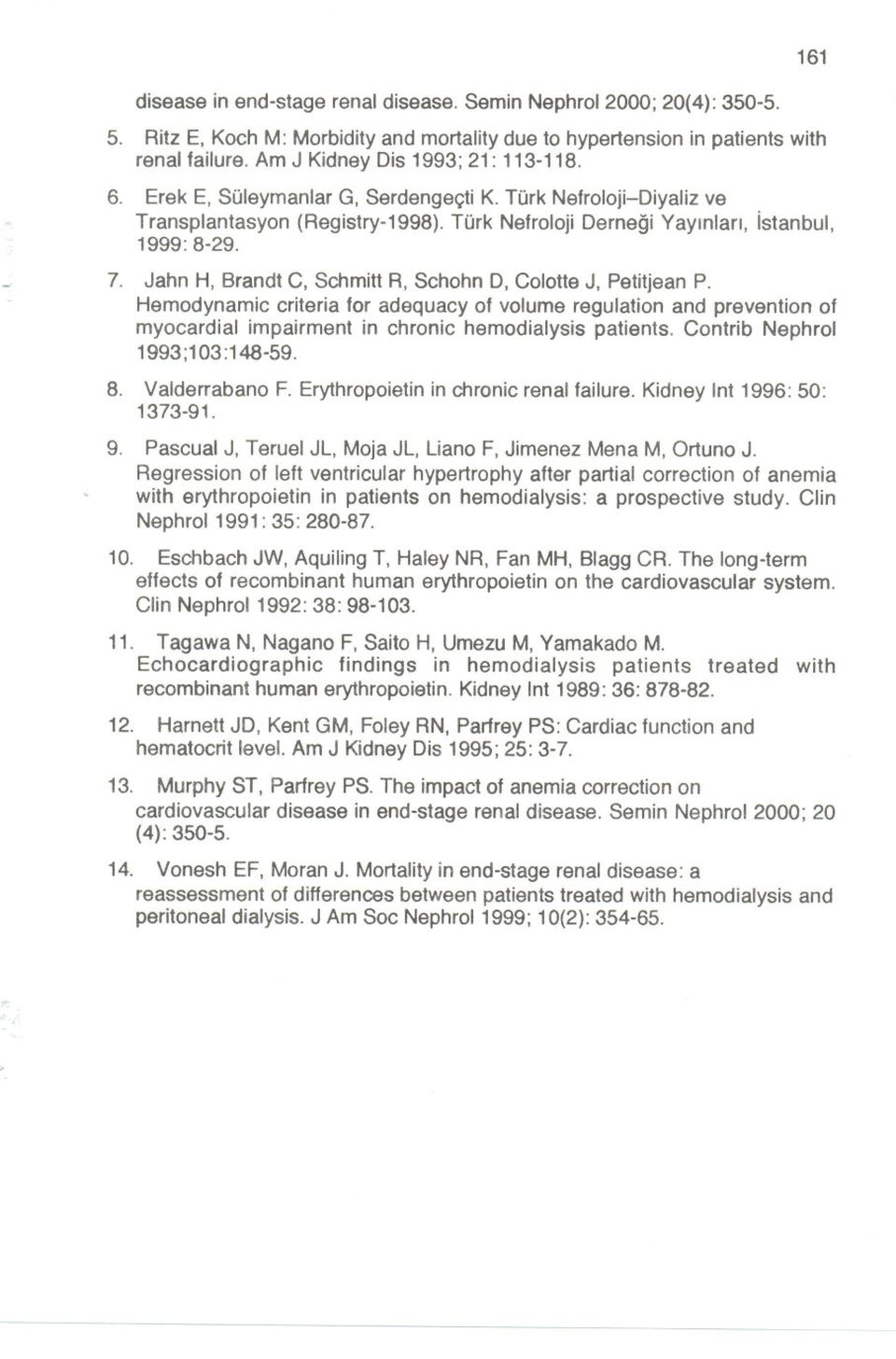 Jahn H, Brandt C, Schmitt R, Schohn D, Colotte J, Petitjean P. Hemodynamic criteria for adequacy of volume regulation and prevention of myocardial impairment in chronic hemodialysis patients.