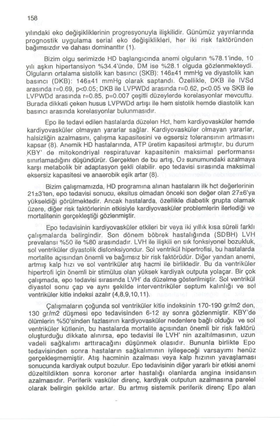 Olgularin ortalama sistolik kan basinci (SKB): 146%41mmHg ve diyastolik kan basinci (DKB): 146%41 mmhg olarak saptandi. Özellikle, DKB ile IVSd arasinda r=0.69, p<o.05; DKB ile LVPWDd arasinda r=0.