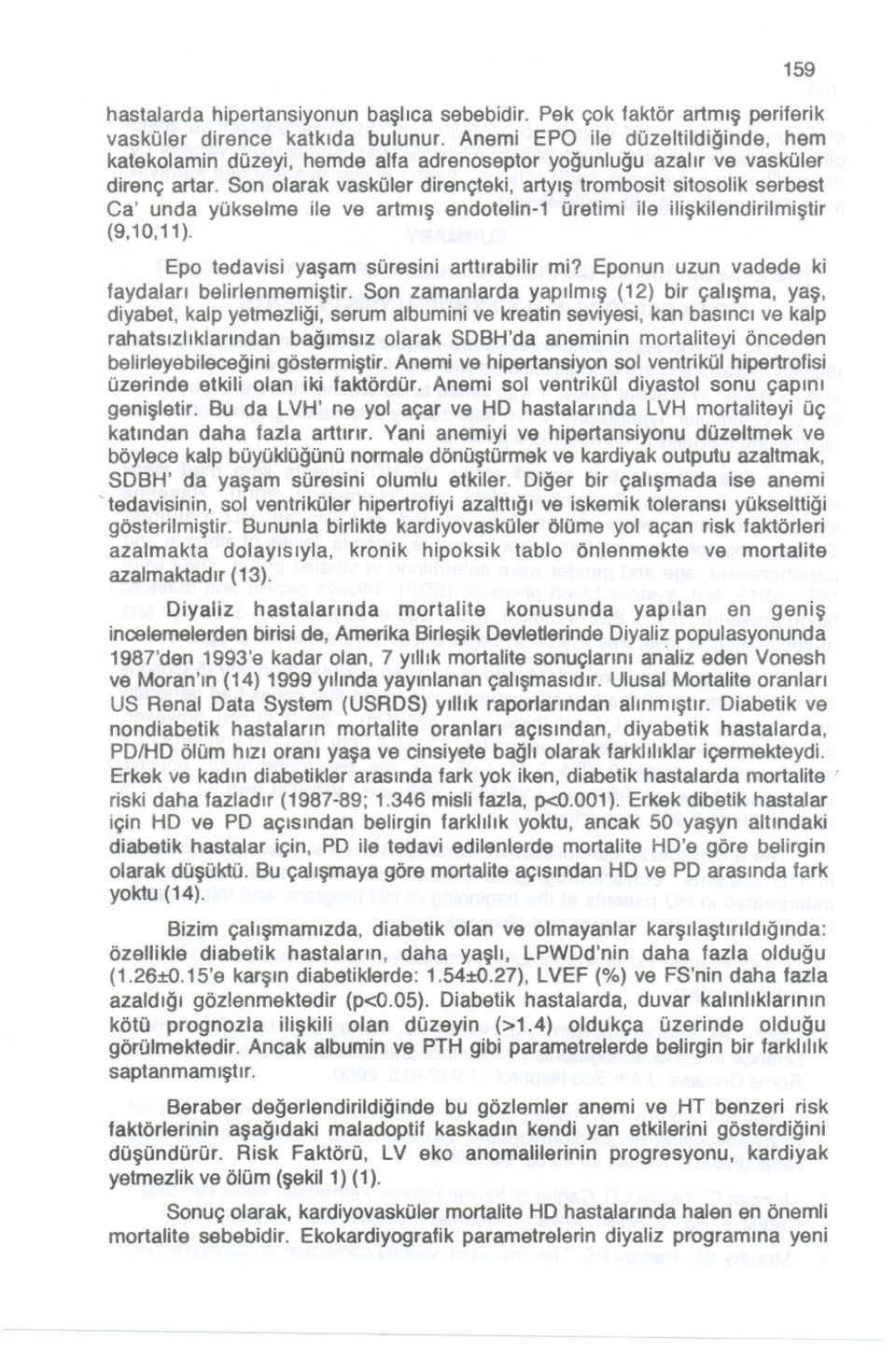 Son olarak vasküler dirençteki, artyis trombosit sitosolik serbest Ca' unda yükselme ile ve artmis endotelin-1 üretimi ile iliskilendirilmistir (9,10,11). Epo tedavisi yasam süresini arttirabilir mi?