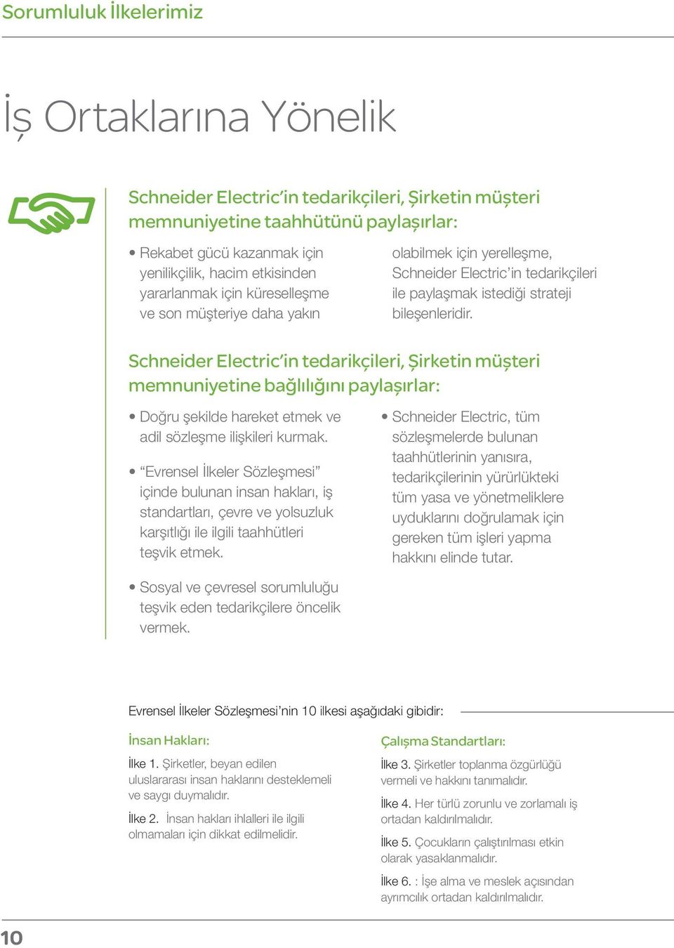 Schneider Electric in tedarikçileri, Şirketin müşteri memnuniyetine bağlılığını paylaşırlar: Doğru şekilde hareket etmek ve adil sözleşme ilişkileri kurmak.