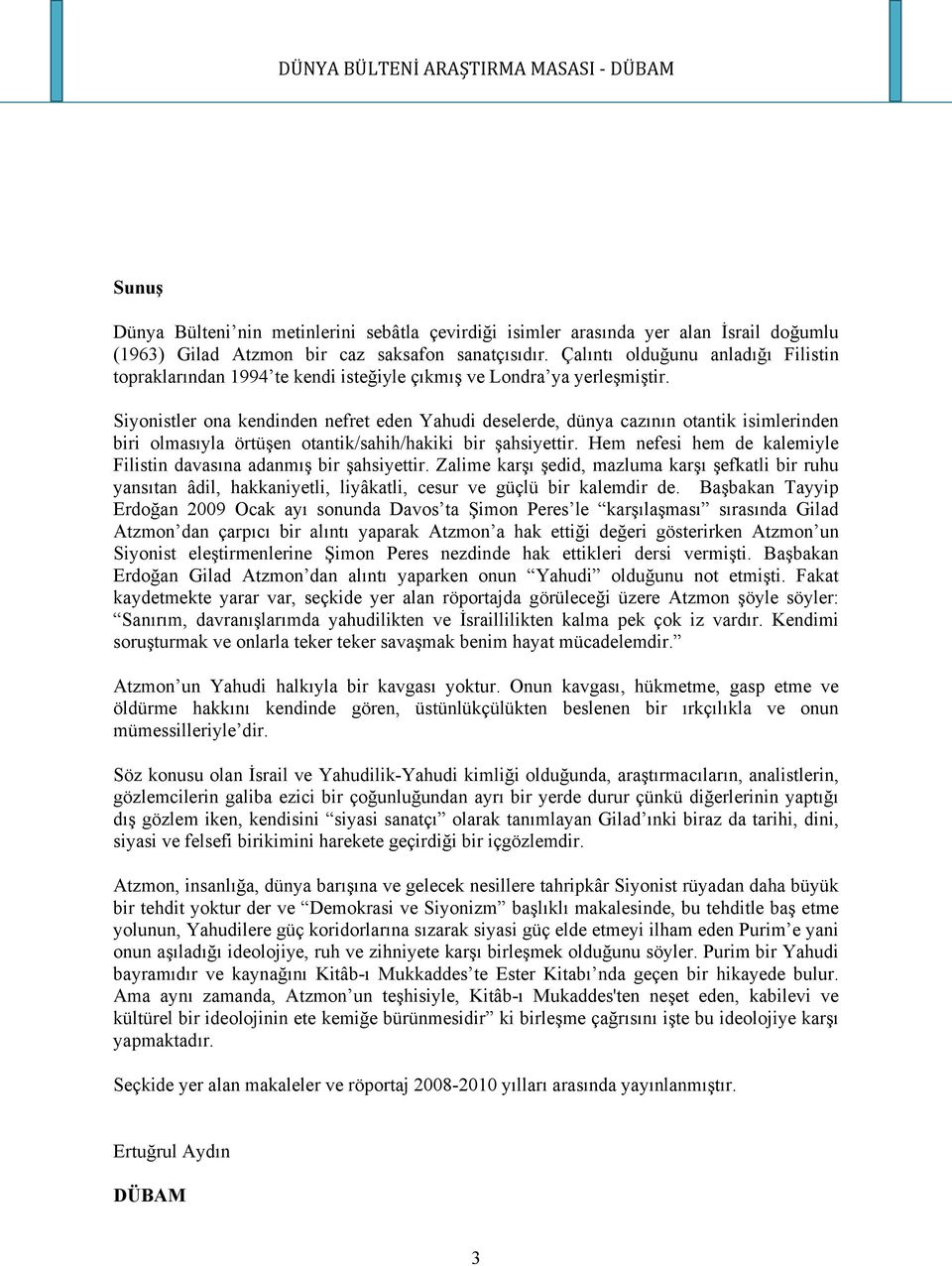 Siyonistler ona kendinden nefret eden Yahudi deselerde, dünya cazının otantik isimlerinden biri olmasıyla örtüşen otantik/sahih/hakiki bir şahsiyettir.