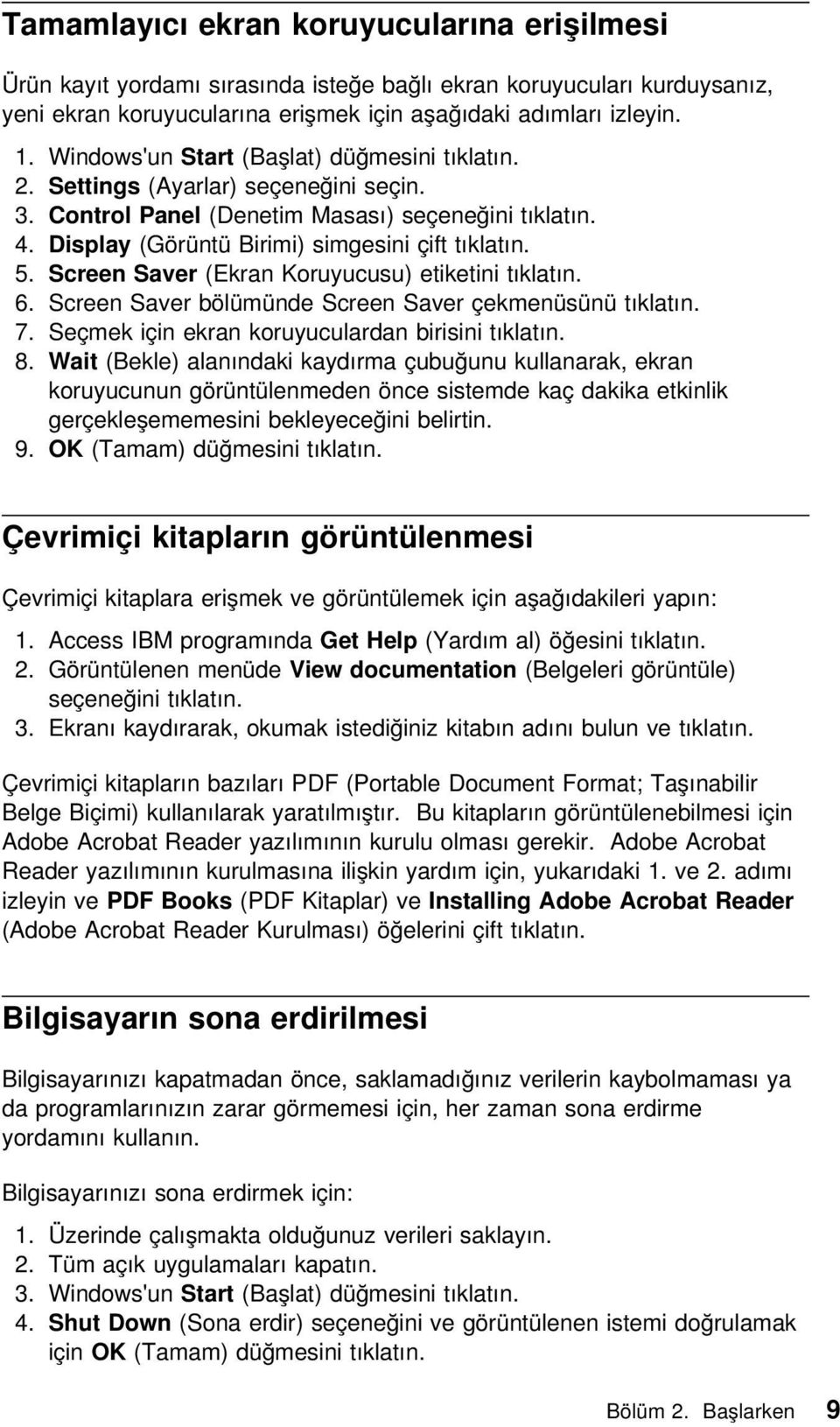 Screen Saver (Ekran Koruyucusu) etiketini tıklatın. 6. Screen Saver bölümünde Screen Saver çekmenüsünü tıklatın. 7. Seçmek için ekran koruyuculardan birisini tıklatın. 8.