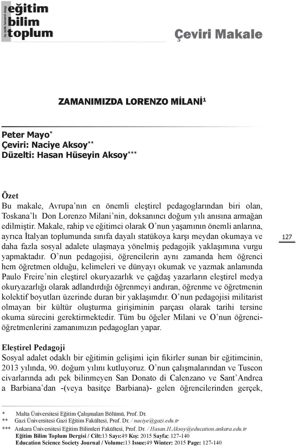 Makale, rahip ve eğitimci olarak O nun yaşamının önemli anlarına, ayrıca İtalyan toplumunda sınıfa dayalı statükoya karşı meydan okumaya ve daha fazla sosyal adalete ulaşmaya yönelmiş pedagojik