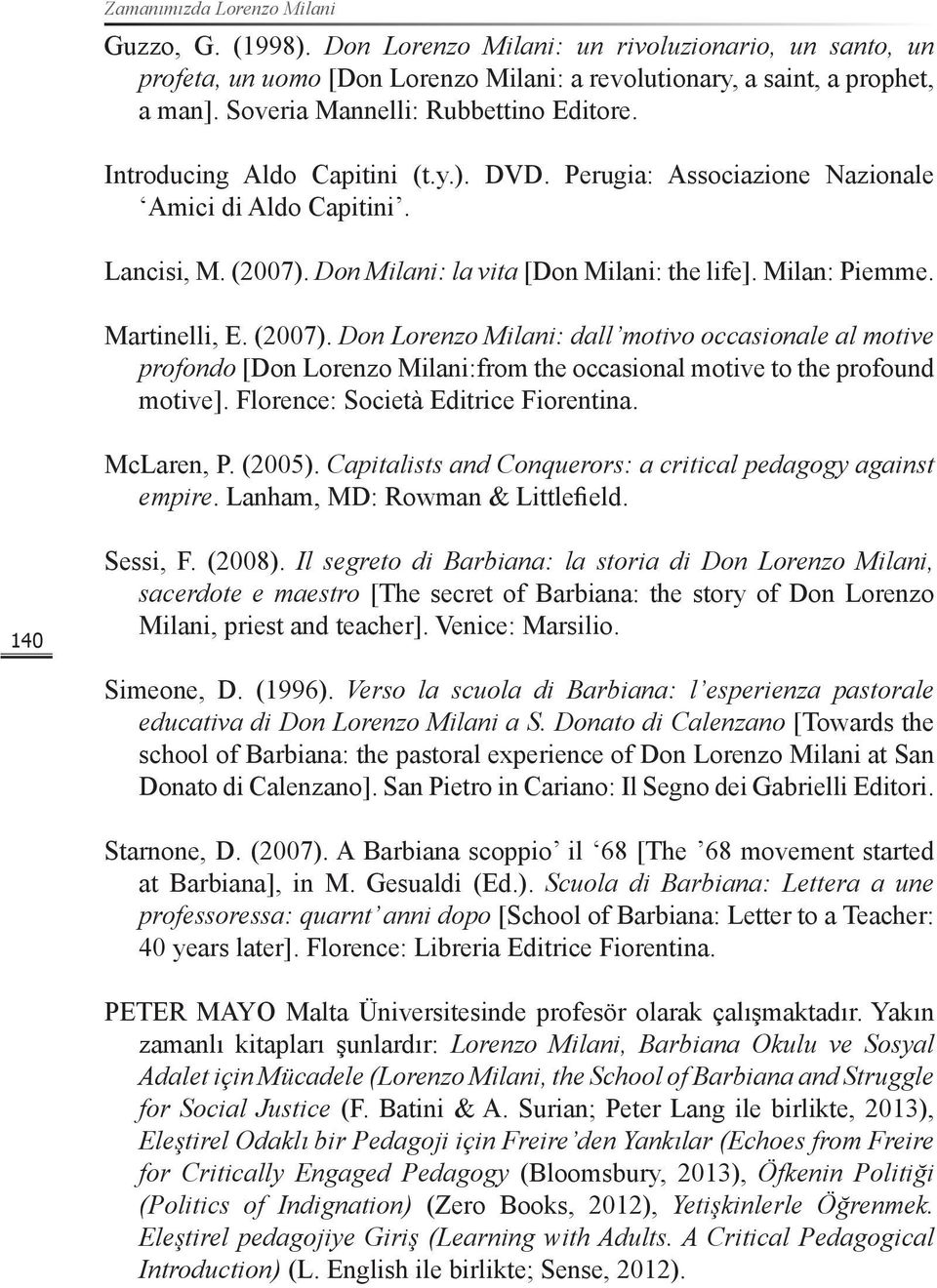 Milan: Piemme. Martinelli, E. (2007). Don Lorenzo Milani: dall motivo occasionale al motive profondo [Don Lorenzo Milani:from the occasional motive to the profound motive].