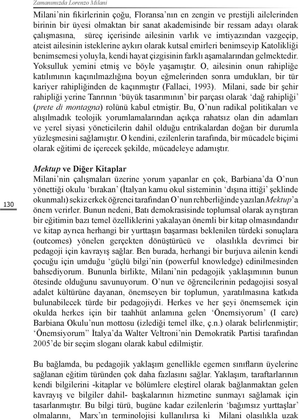 aşamalarından gelmektedir. Yoksulluk yemini etmiş ve böyle yaşamıştır.