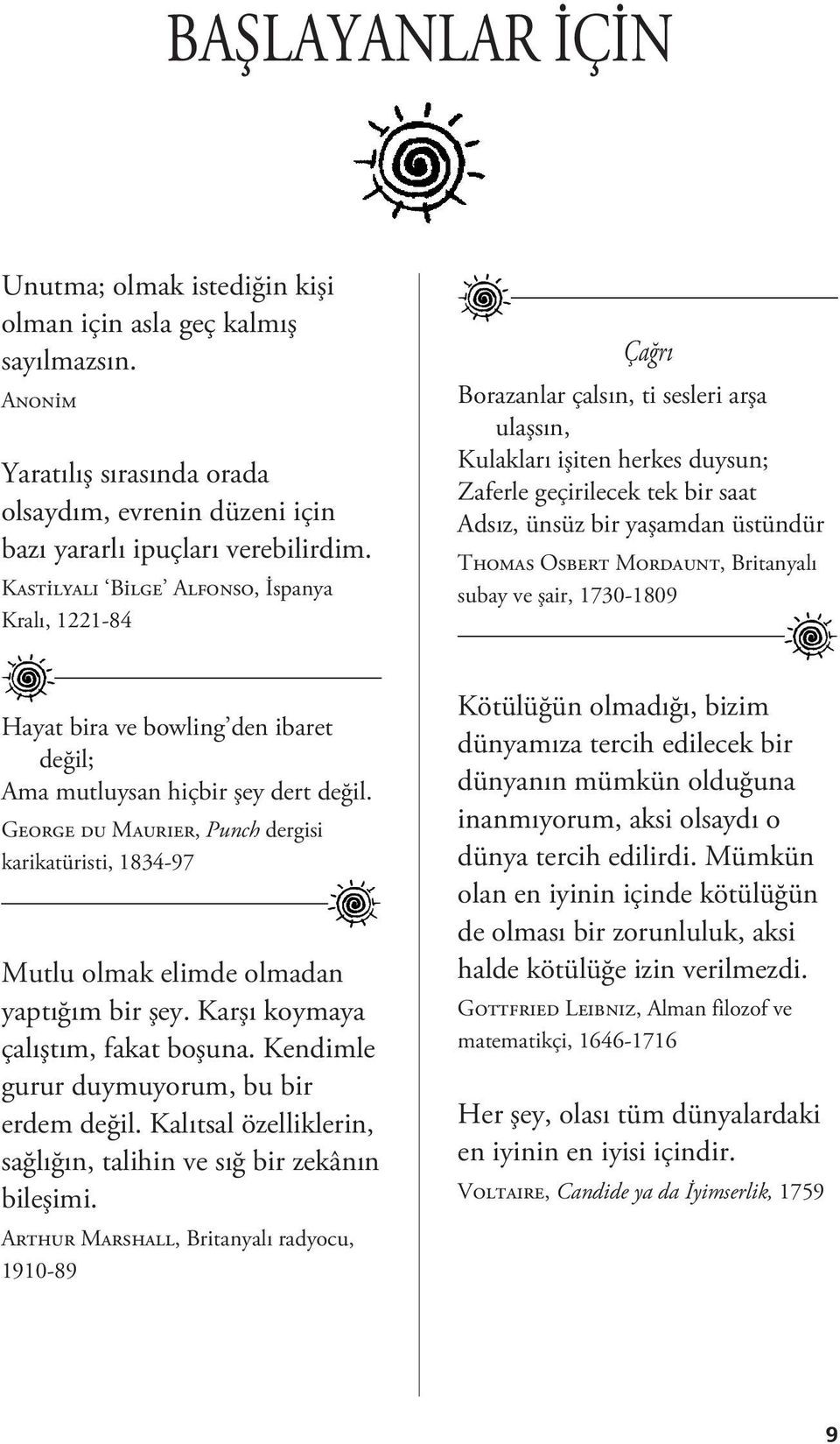 Thomas Osbert Mordaunt, Britanyalı subay ve şair, 1730-1809 Hayat bira ve bowling den ibaret değil; Ama mutluysan hiçbir şey dert değil.