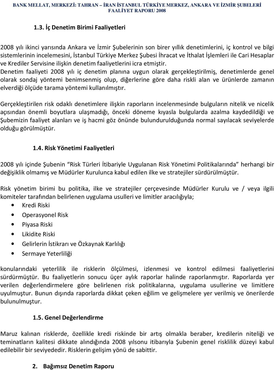 İhracat ve İthalat İşlemleri ile Cari Hesaplar ve Krediler Servisine ilişkin denetim faaliyetlerini icra etmiştir.