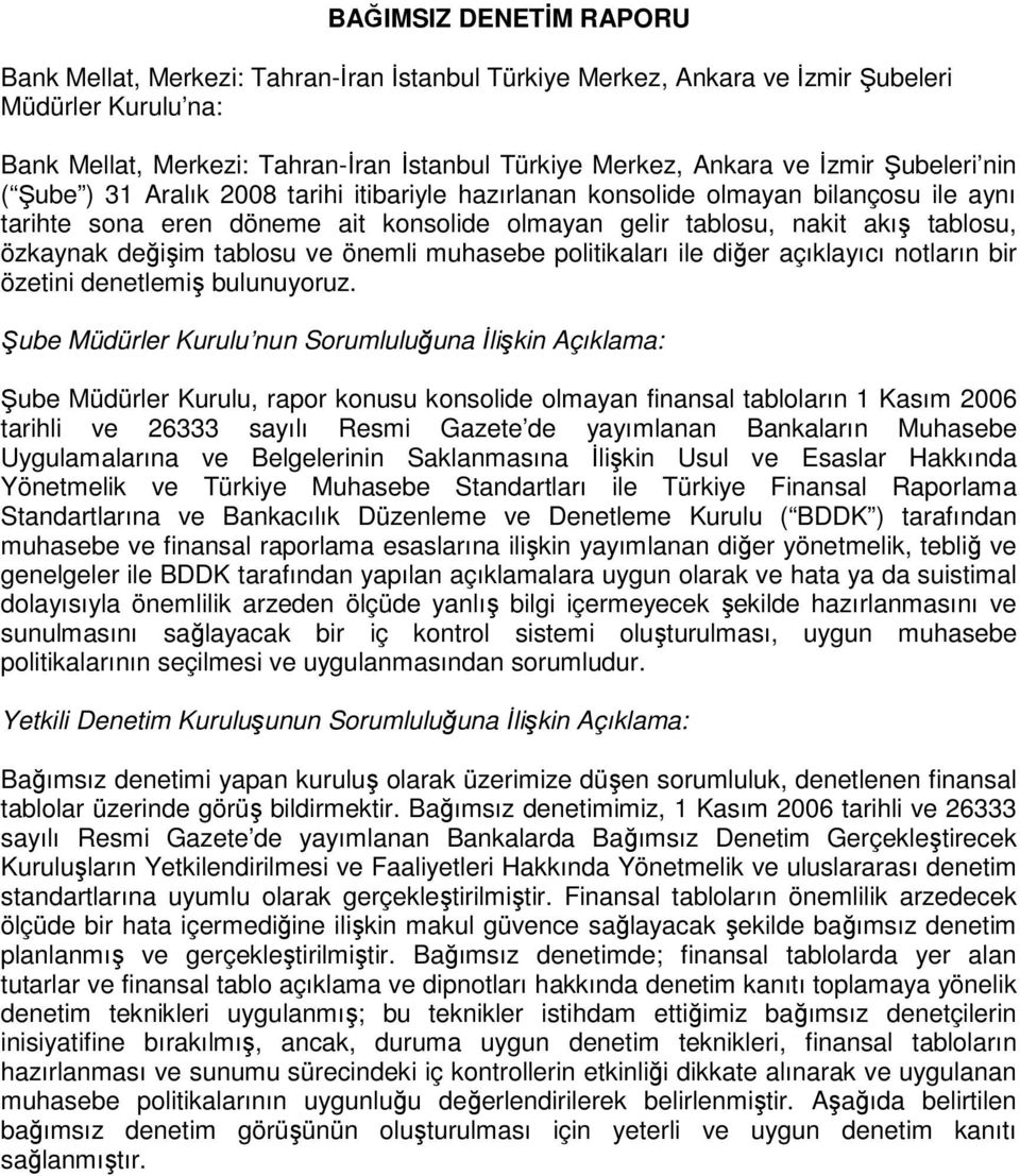 değişim tablosu ve önemli muhasebe politikaları ile diğer açıklayıcı notların bir özetini denetlemiş bulunuyoruz.