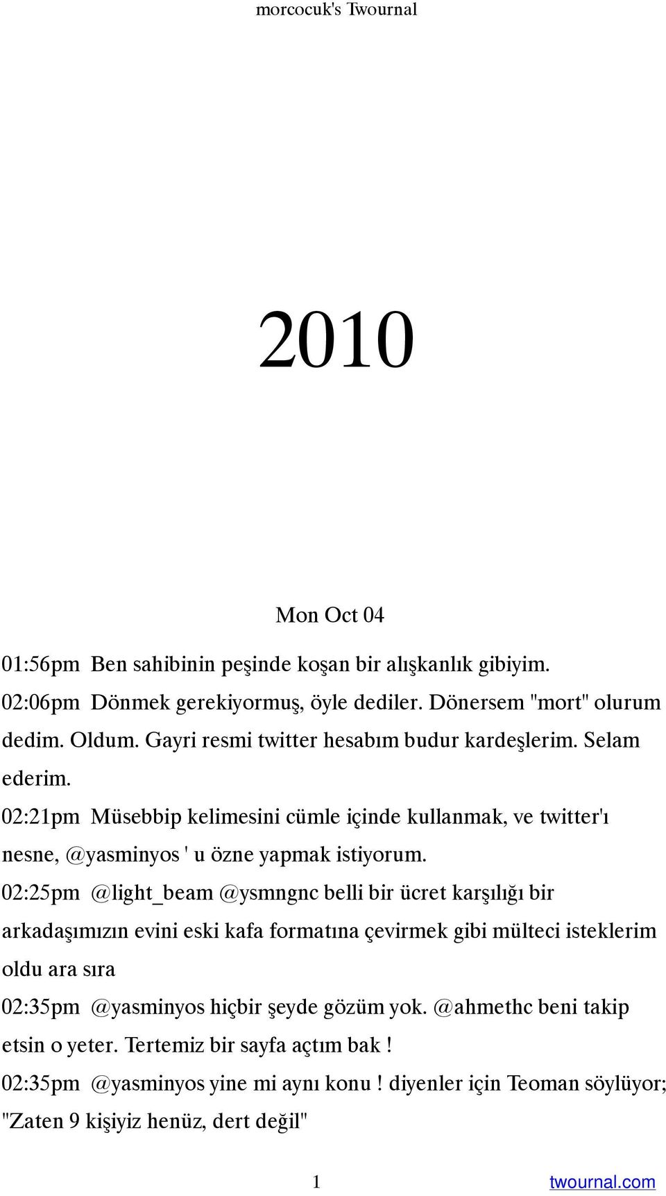 02:25pm @light_beam @ysmngnc belli bir ücret karşılığı bir arkadaşımızın evini eski kafa formatına çevirmek gibi mülteci isteklerim oldu ara sıra 02:35pm @yasminyos hiçbir şeyde