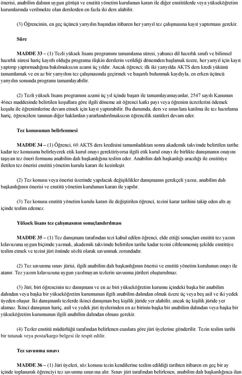 Süre MADDE 33 (1) Tezli yüksek lisans programını tamamlama süresi, yabancı dil hazırlık sınıfı ve bilimsel hazırlık süresi hariç kayıtlı olduğu programa ilişkin derslerin verildiği dönemden başlamak