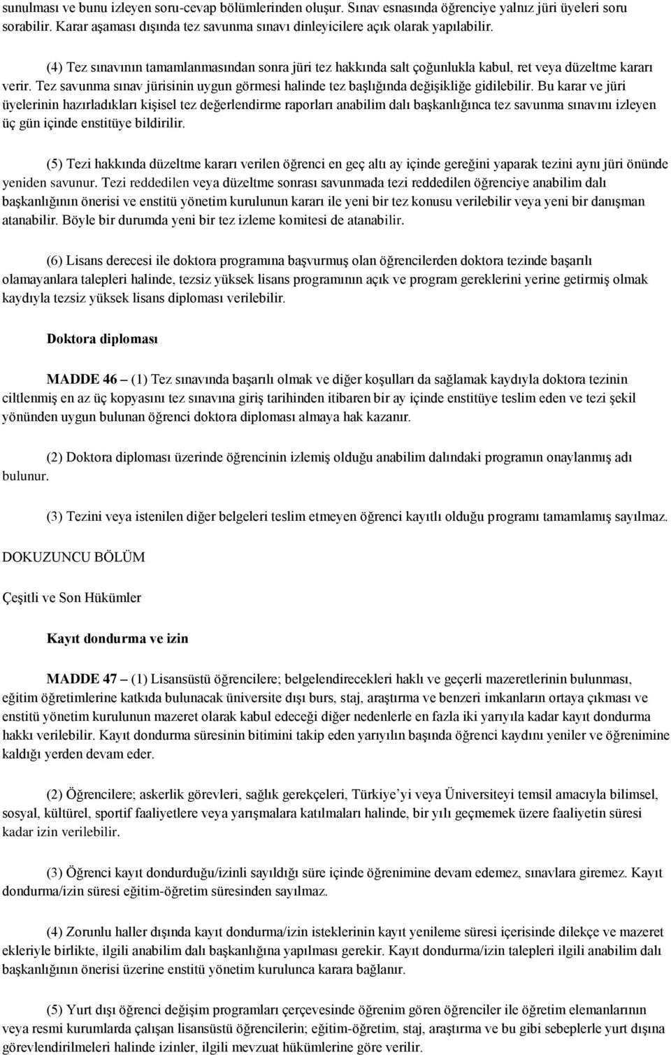 Tez savunma sınav jürisinin uygun görmesi halinde tez başlığında değişikliğe gidilebilir.