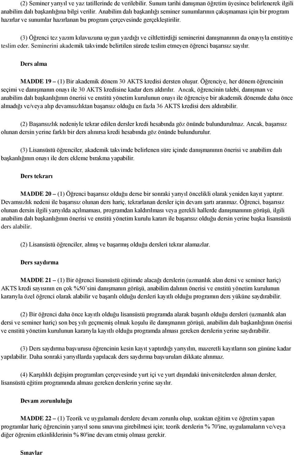 (3) Öğrenci tez yazım kılavuzuna uygun yazdığı ve ciltlettirdiği seminerini danışmanının da onayıyla enstitüye teslim eder.