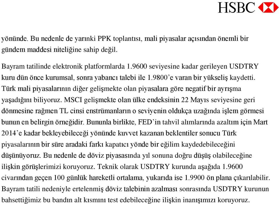 Türk mali piyasalarının diğer gelişmekte olan piyasalara göre negatif bir ayrışma yaşadığını biliyoruz.