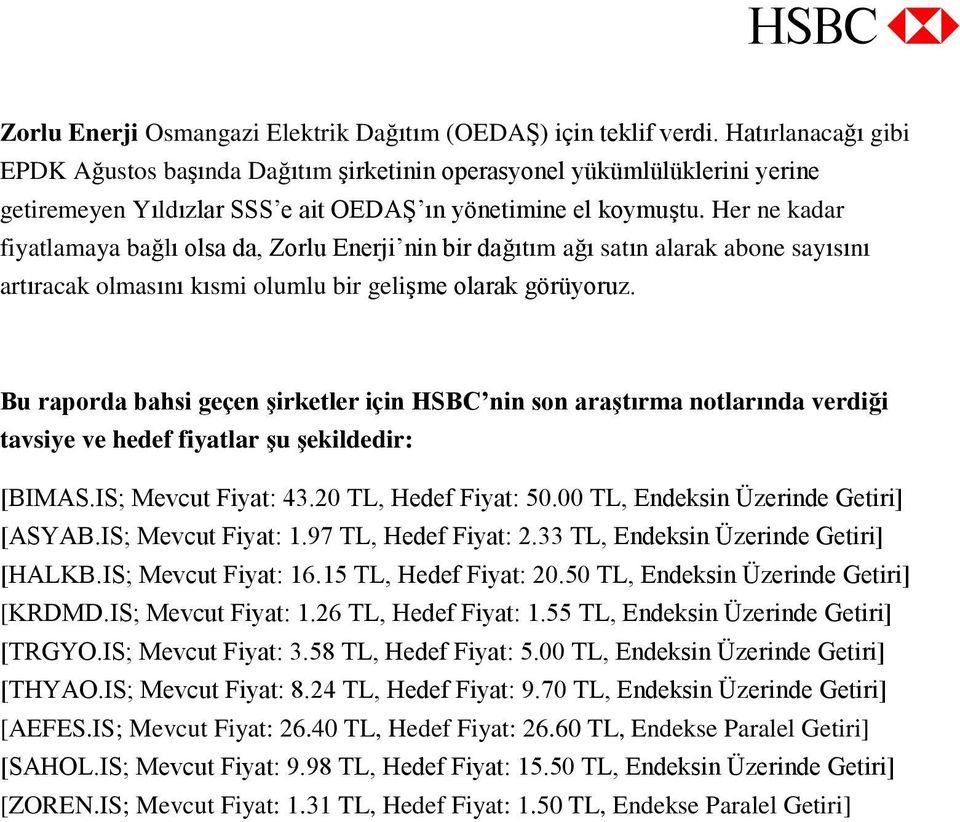 Her ne kadar fiyatlamaya bağlı olsa da, Zorlu Enerji nin bir dağıtım ağı satın alarak abone sayısını artıracak olmasını kısmi olumlu bir gelişme olarak görüyoruz.