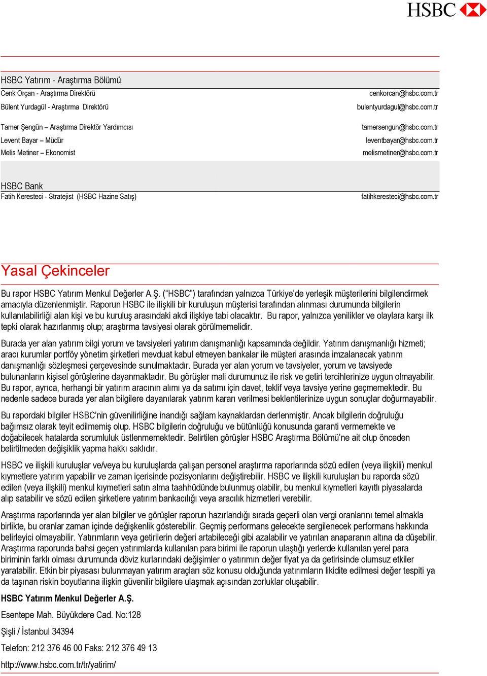 com.tr Yasal Çekinceler Bu rapor HSBC Yatırım Menkul Değerler A.Ş. ( HSBC ) tarafından yalnızca Türkiye de yerleşik müşterilerini bilgilendirmek amacıyla düzenlenmiştir.