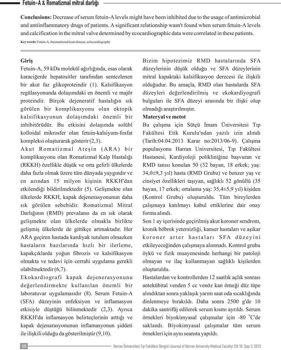 Key words: Fetuin-A, rheumatismal heart disease, echocardiography Giriş Fetuin-A, 59 kda molekül ağırlığında, esas olarak karaciğerde hepatositler tarafından sentezlenen bir akut faz glikoproteindir