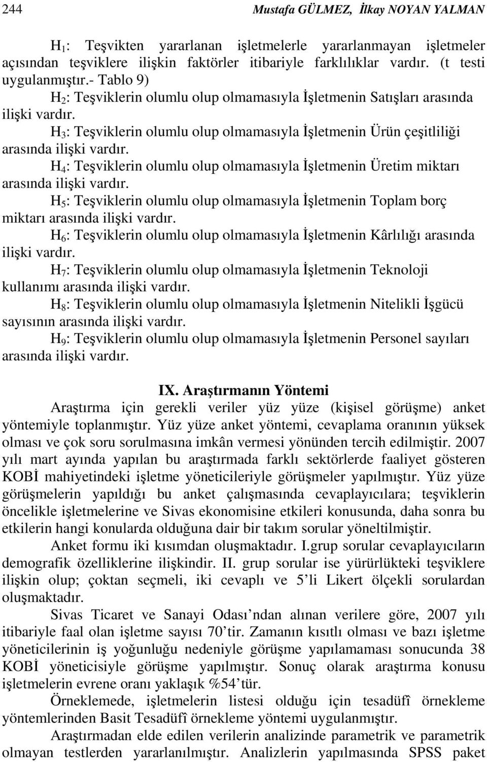 H 4 : Teşviklerin olumlu olup olmamasıyla İşletmenin Üretim miktarı arasında ilişki vardır. H 5 : Teşviklerin olumlu olup olmamasıyla İşletmenin Toplam borç miktarı arasında ilişki vardır.