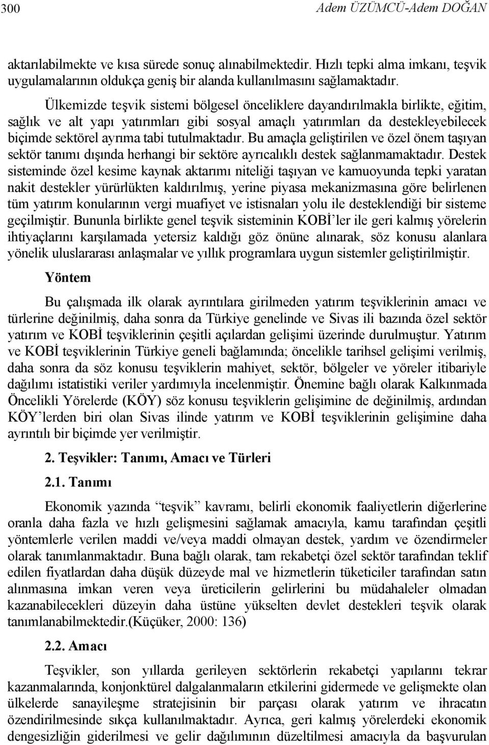 tutulmaktadır. Bu amaçla geliştirilen ve özel önem taşıyan sektör tanımı dışında herhangi bir sektöre ayrıcalıklı destek sağlanmamaktadır.