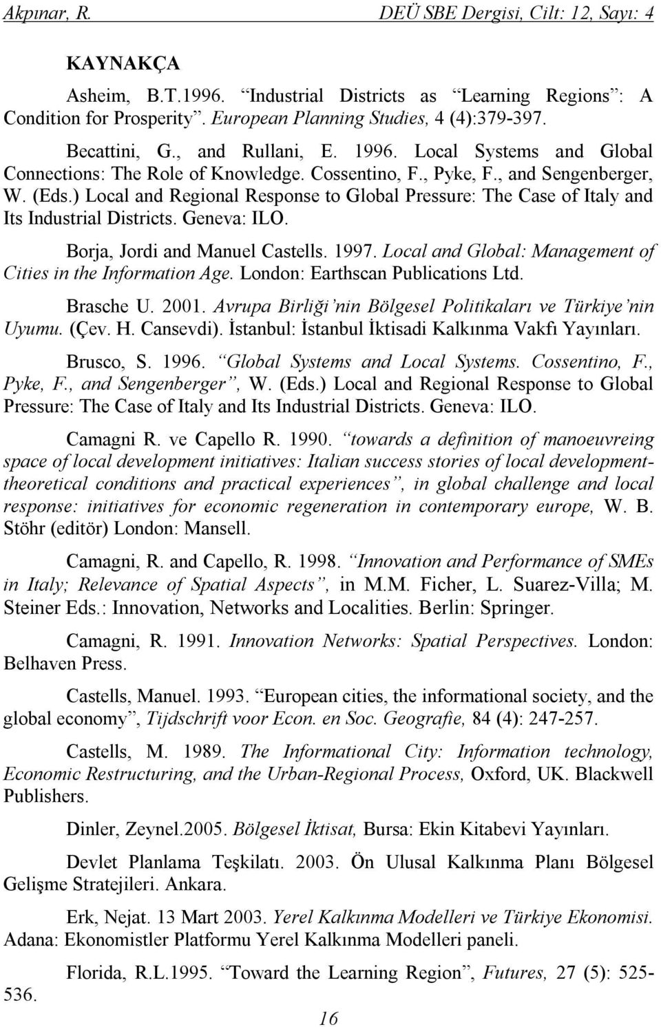 ) Local and Regional Response to Global Pressure: The Case of Italy and Its Industrial Districts. Geneva: ILO. Borja, Jordi and Manuel Castells. 1997.