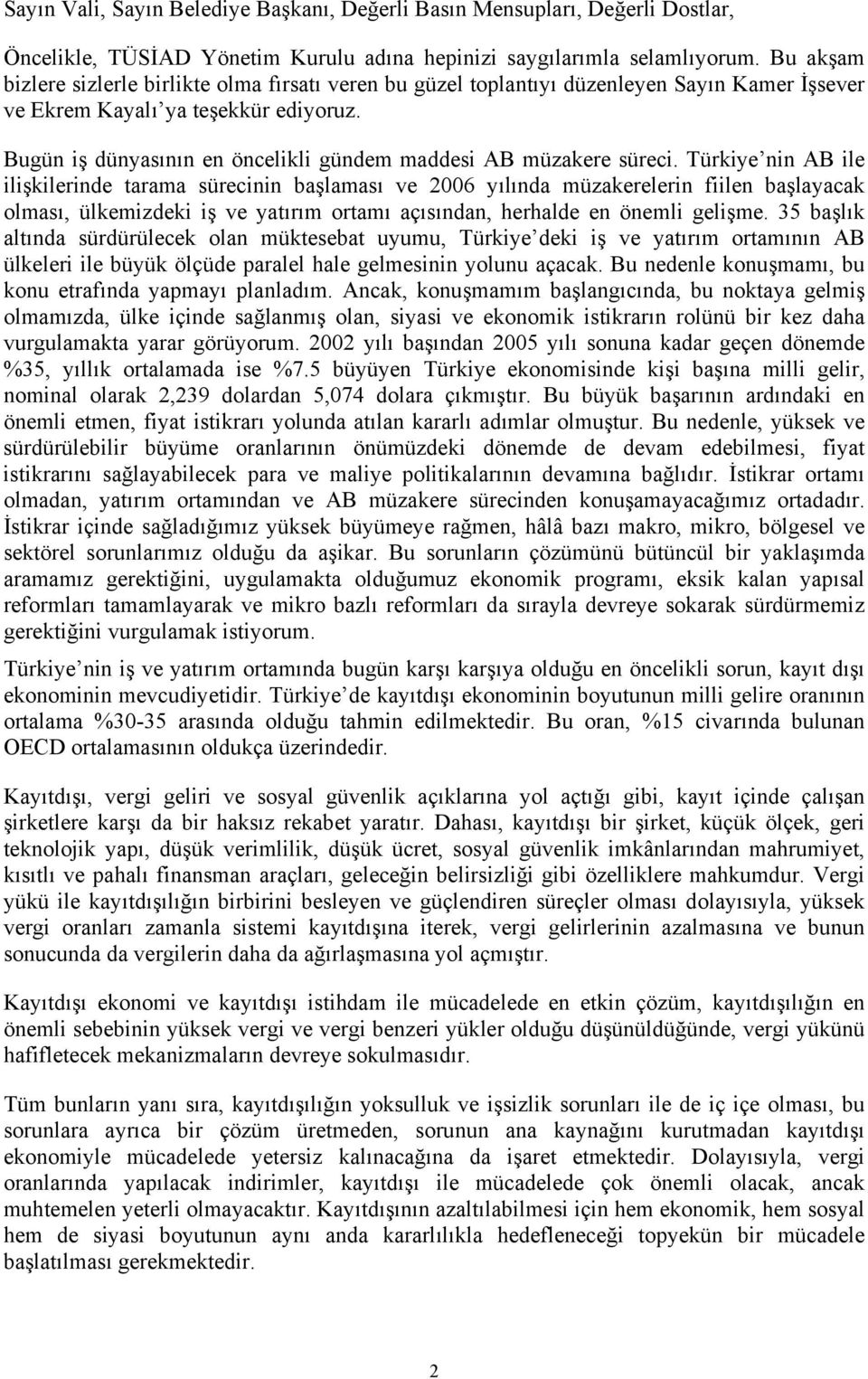 Bugün iş dünyasının en öncelikli gündem maddesi AB müzakere süreci.