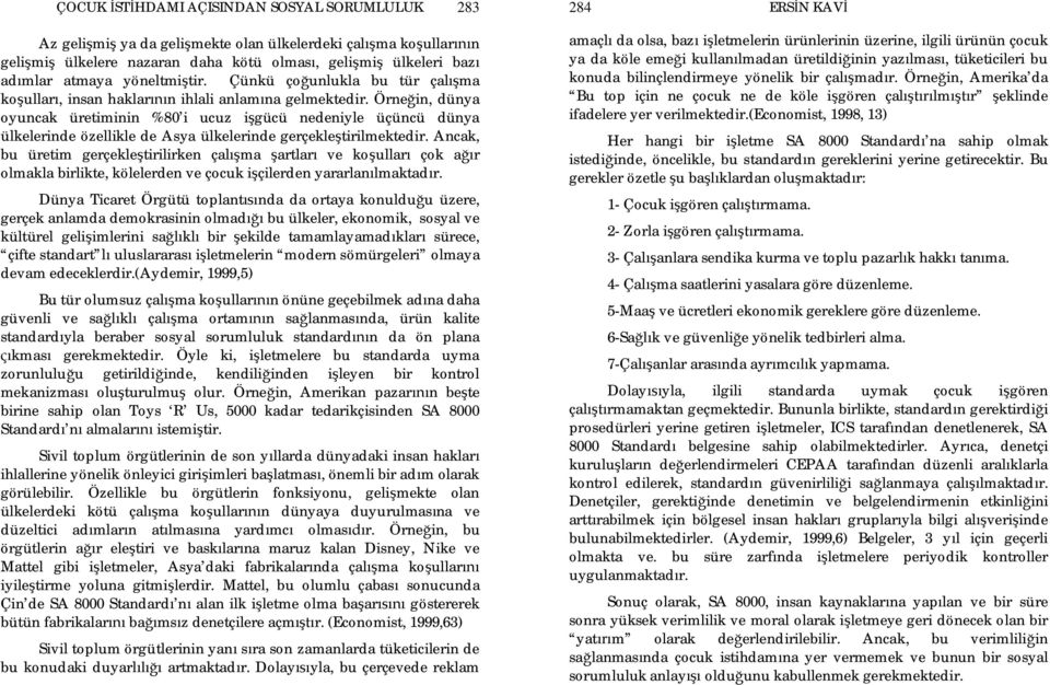 Örne in, dünya oyuncak üretiminin %80 i ucuz i gücü nedeniyle üçüncü dünya ülkelerinde özellikle de Asya ülkelerinde gerçekle tirilmektedir.