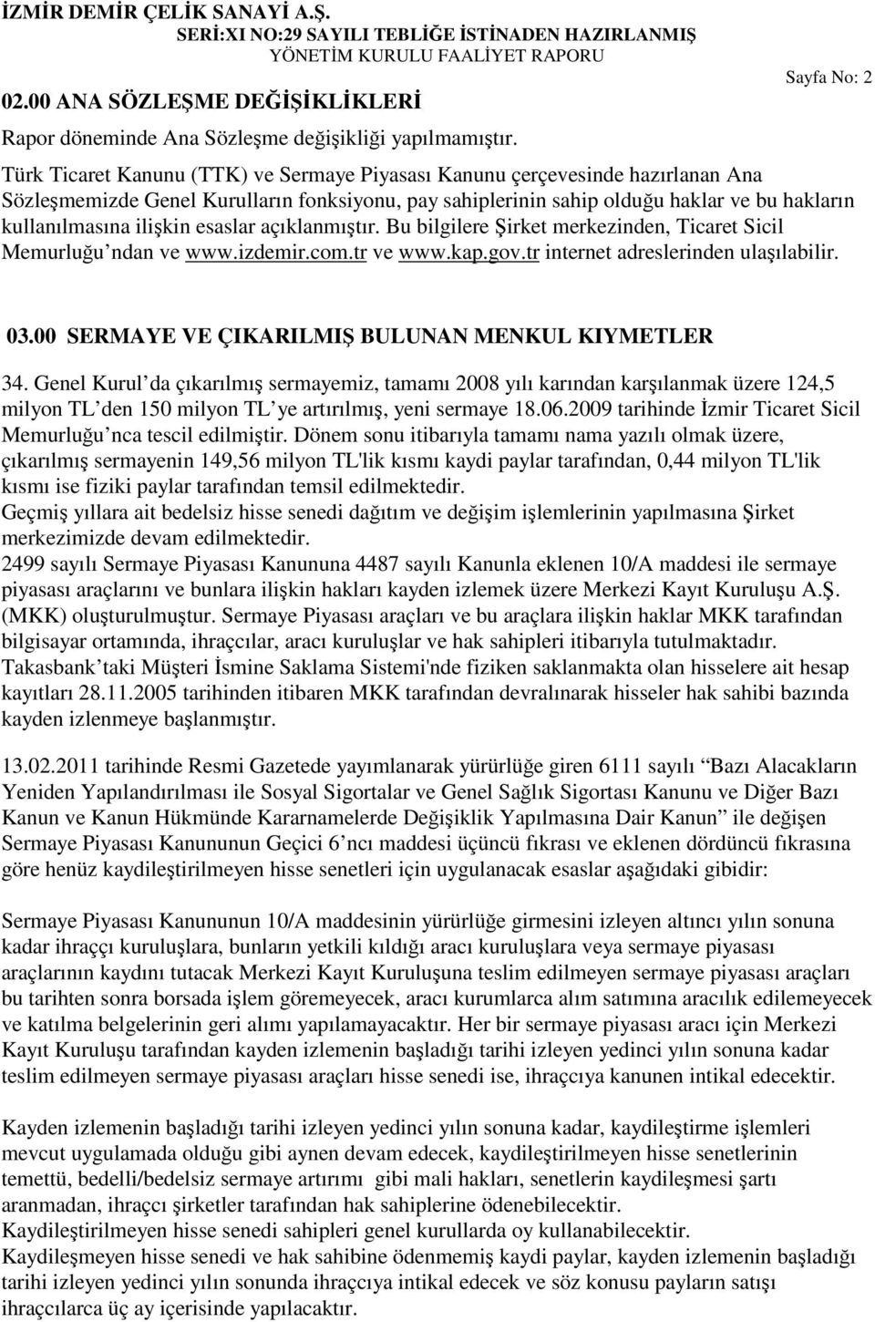 kullanılmasına ilikin esaslar açıklanmıtır. Bu bilgilere irket merkezinden, Ticaret Sicil Memurluu ndan ve www.izdemir.com.tr ve www.kap.gov.tr internet adreslerinden ulaılabilir. 03.