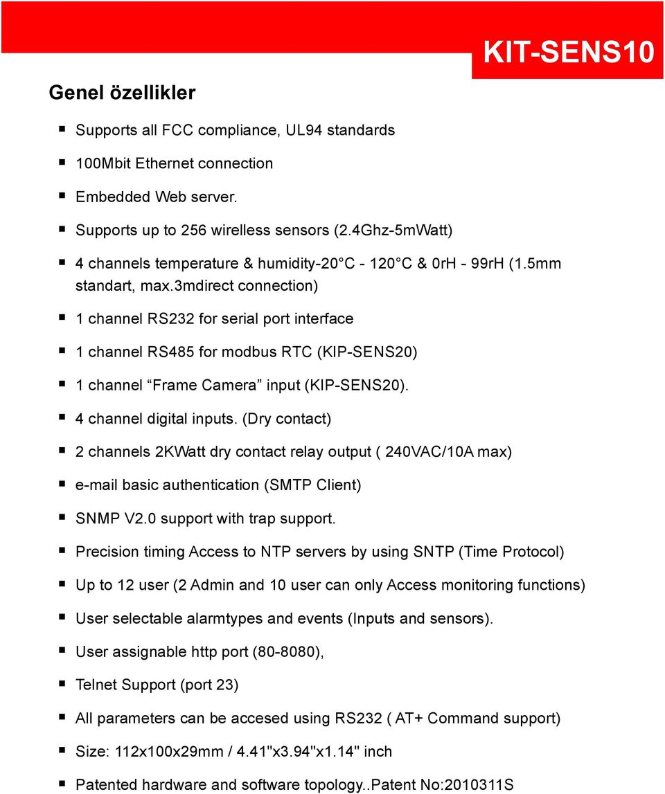 3mdirect connection) 1 channel RS232 for serial port interface 1 channel RS485 for modbus RTC (KIP-SENS20) 1 channel Frame Camera input (KIP-SENS20). 4 channel digital inputs.