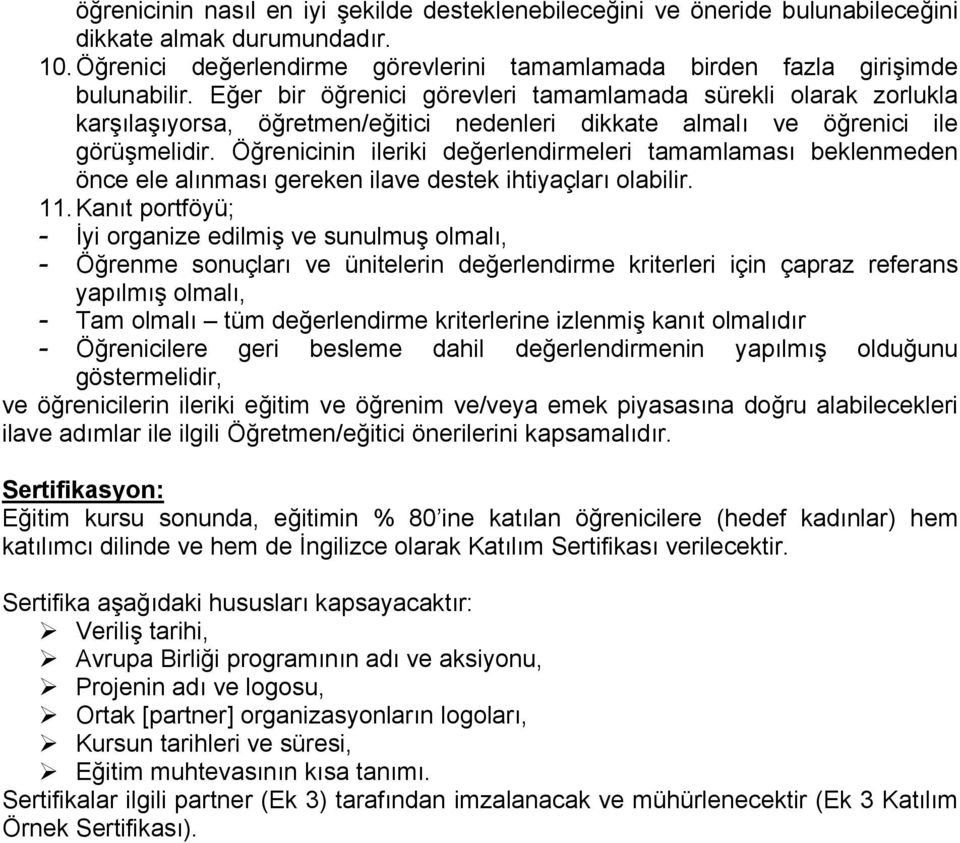 Öğrenicinin ileriki değerlendirmeleri tamamlaması beklenmeden önce ele alınması gereken ilave destek ihtiyaçları olabilir. 11.