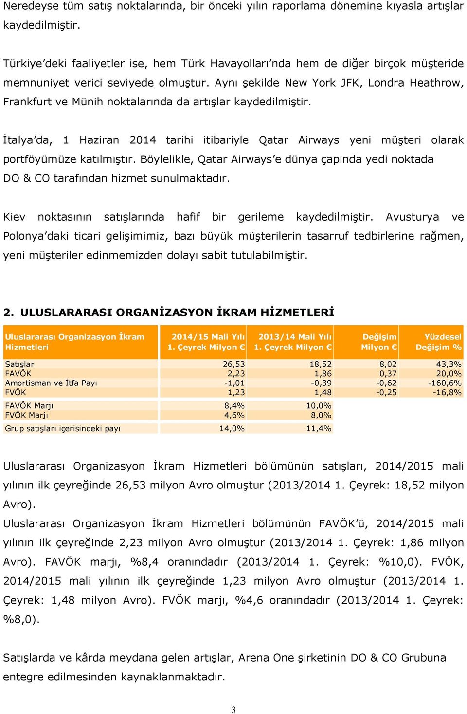 Aynı şekilde New York JFK, Londra Heathrow, Frankfurt ve Münih noktalarında da artışlar kaydedilmiştir.