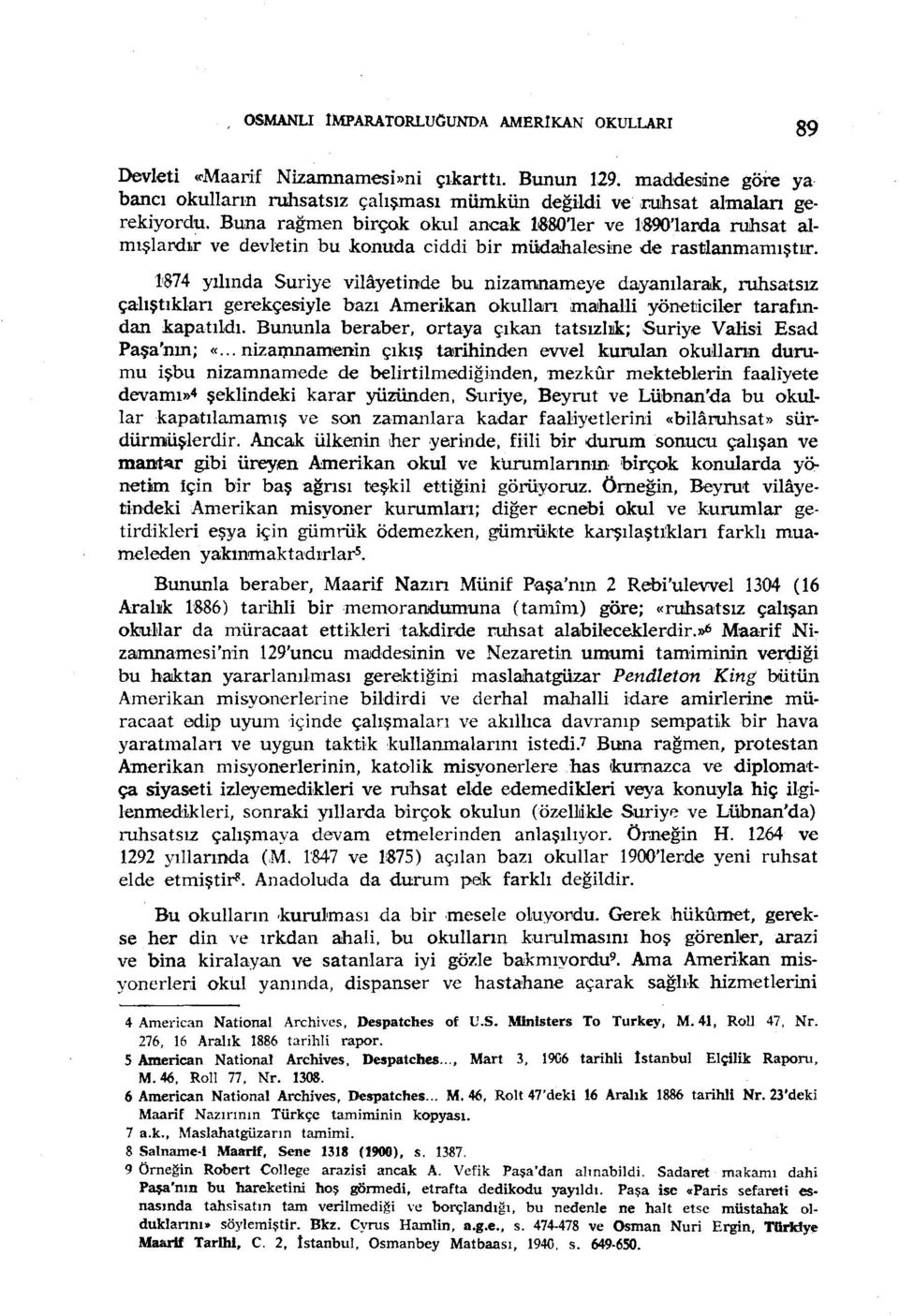 1874 1 yılında Suriye vihlyetinde bu nizamnameye dayanılarak, ruhsatsız çalıştıkları gerekçesiyle bazı Amerikan okulları mahalli yöneticiler tarafından kapatıldı.