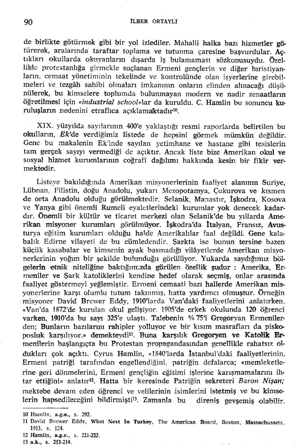 1c protestanlığa girmekle suçlanan Ermeni gençlerin ve diğer hıristiyanların, cemaat yönetiminin tekelinde ve kontrolünde olan işyerlerine girebilmeleri ve tezgah sahibi olmaları imkanının onların