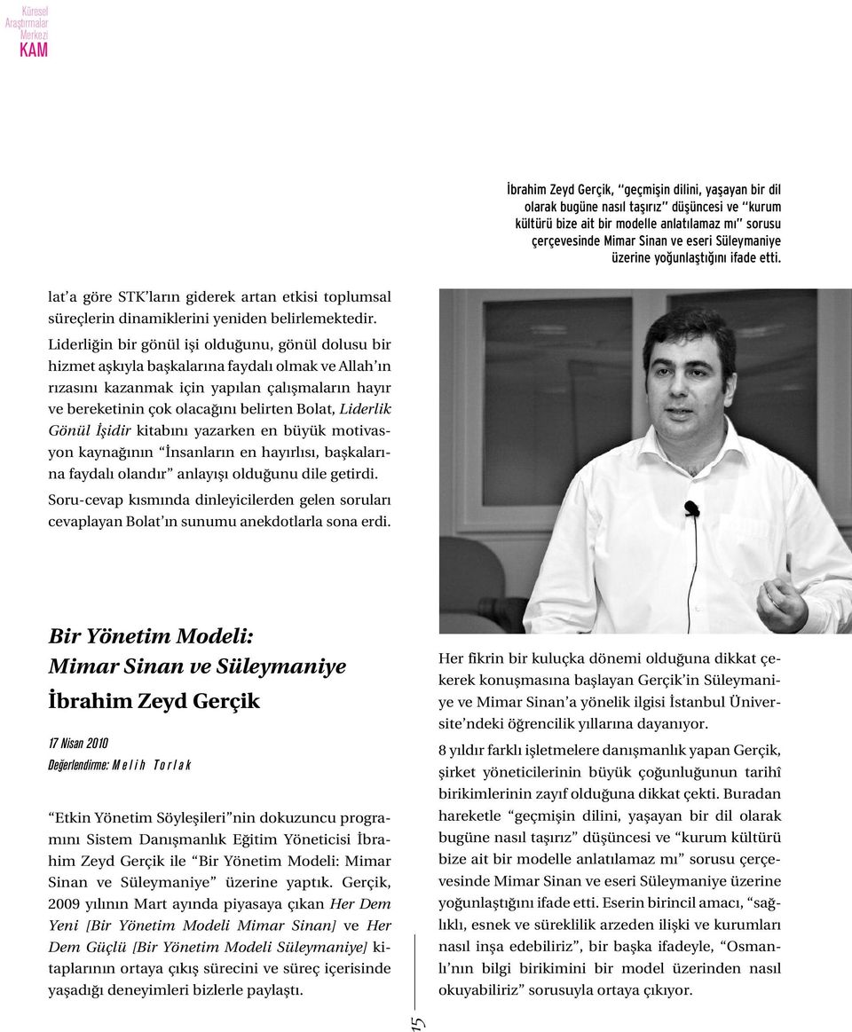 Liderli in bir gönül ifli oldu unu, gönül dolusu bir hizmet aflk yla baflkalar na faydal olmak ve Allah n r zas n kazanmak için yap lan çal flmalar n hay r ve bereketinin çok olaca n belirten Bolat,