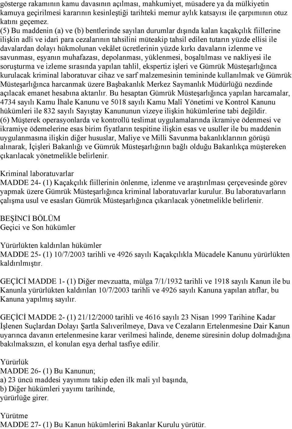 dolayı hükmolunan vekâlet ücretlerinin yüzde kırkı davaların izlenme ve savunması, eşyanın muhafazası, depolanması, yüklenmesi, boşaltılması ve nakliyesi ile soruşturma ve izleme sırasında yapılan