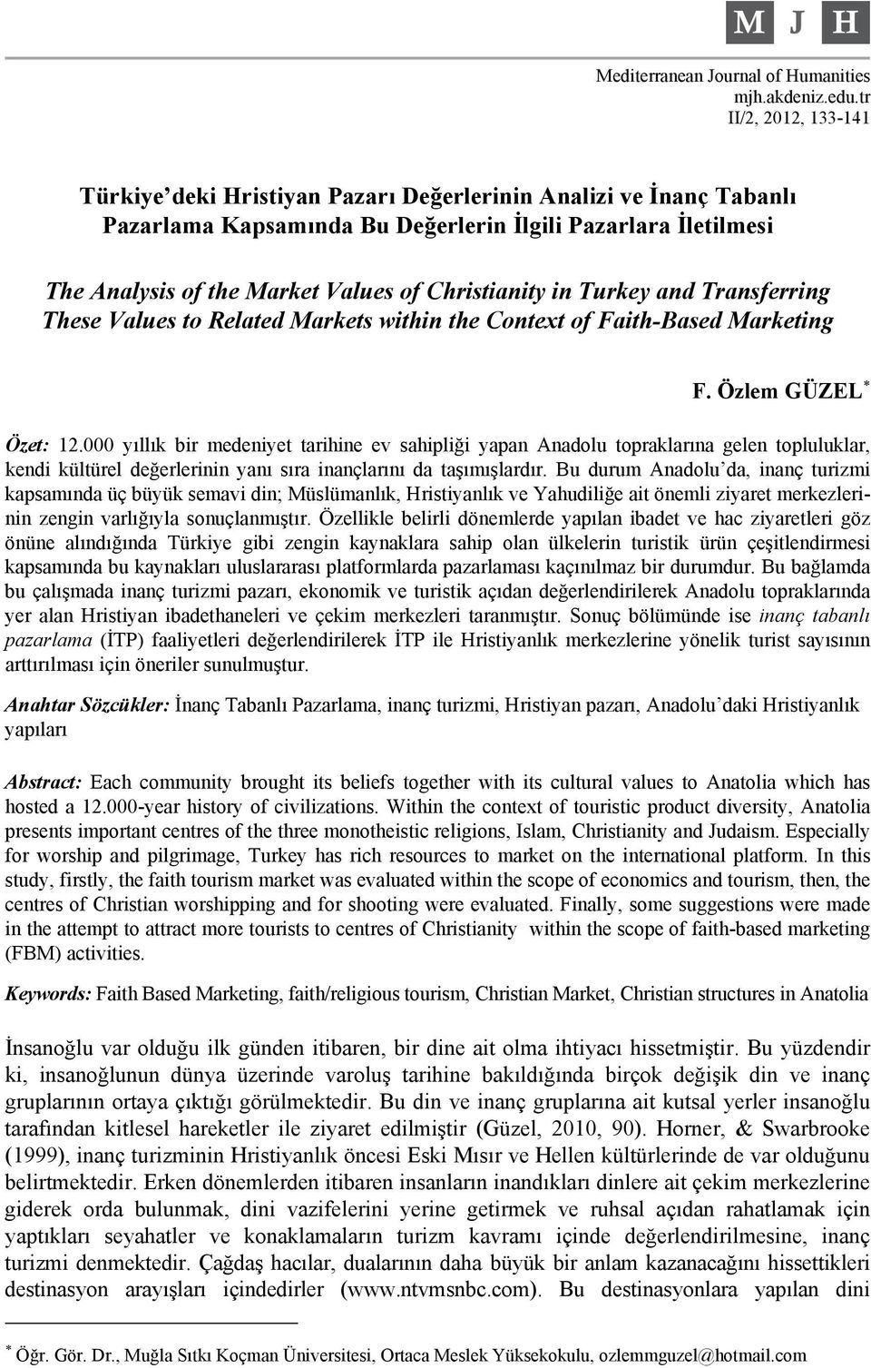 Christianity in Turkey and Transferring These Values to Related Markets within the Context of Faith-Based Marketing F. Özlem GÜZEL Özet: 12.