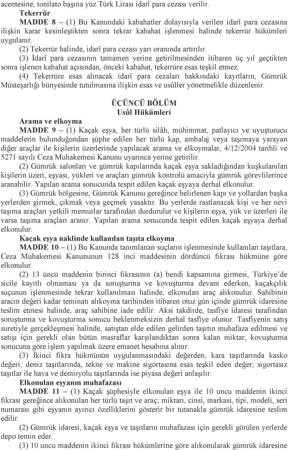 (2) Tekerrür halinde, idarî para cezası yarı oranında artırılır.