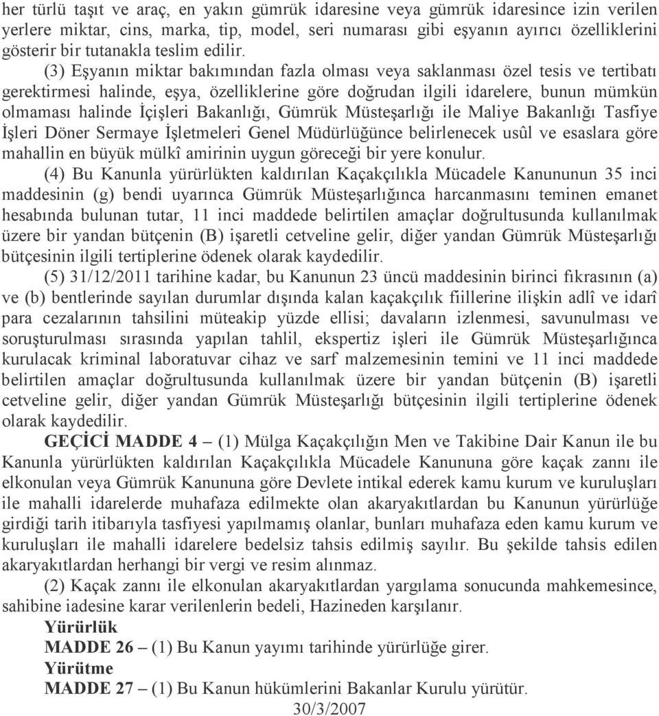 (3) Eşyanın miktar bakımından fazla olması veya saklanması özel tesis ve tertibatı gerektirmesi halinde, eşya, özelliklerine göre doğrudan ilgili idarelere, bunun mümkün olmaması halinde Đçişleri